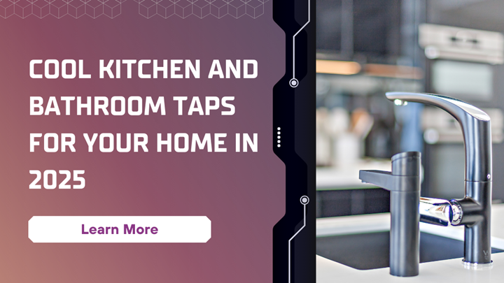 Cool Kitchen and Bathroom Taps for Your Home in 2025.png